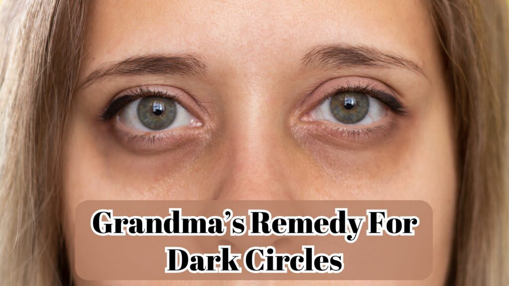 Grandma's Home Remedy For Dark Circle