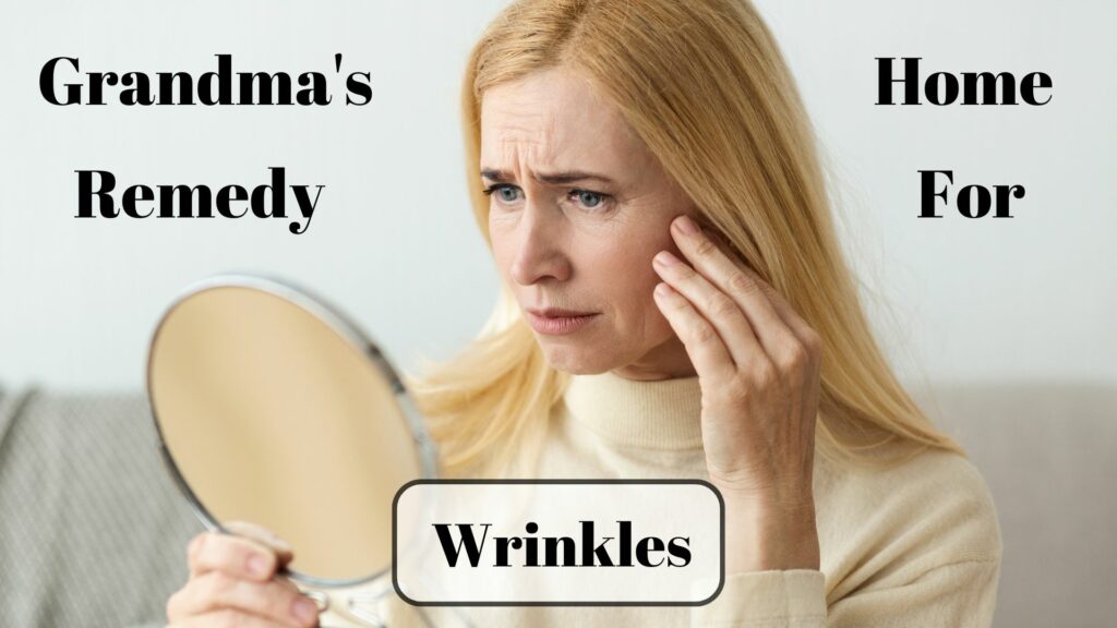 Grandma's home remedy for wrinkles